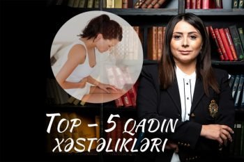 Baku Medical Plazanın həkimi Azərbaycan qadınlarının 5 ginekoloji xəstəliyini açıqladı