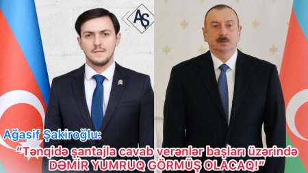 Ağasif Şakiroğlu: "Milli birliyi pozmaq istəyənlər başları üzərində dəmir yumruq görmüş olacaq!"
