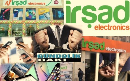 “İrşad Electronics” müştəriləri necə aldadır ?- “İrşad Electronics”in rəhbəri İrad Hacıyevin müəmmalı ölümü...