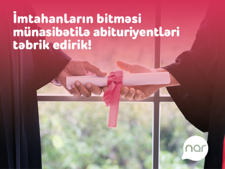 “Nar” qəbul imtahanının bitməsi münasibəti ilə abituriyentləri təbrik edir