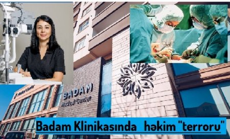 BADAM - Medical Center-də həkim terroru - "Oftalmoloq Günel Ağayeva atamı bilə-bilə kor etdi"