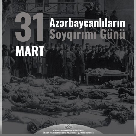 31 Mart - Azərbaycanlıların Soyqırımı Günü ilə əlaqədar Azərbaycan Respublikasının İnsan Hüquqları üzrə Müvəkkilinin (Ombudsmanın) Bəyanatı