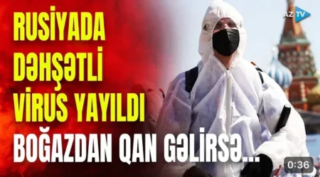 Boğazdan qan gəlirsə...-Rusiyada dəhşətli virus yayıldı