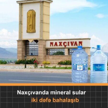 Naxçıvanda qablaşdırılmış "Badamlı" və "Sirab" sularının qiyməti təxminən iki dəfə bahalaşıb