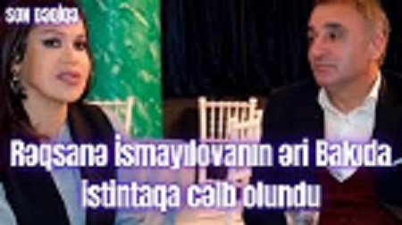 Rəqsanənin həyat yoldaşı da istintaqa cəlb olundu-DƏHŞƏTLİ FAKTLAR