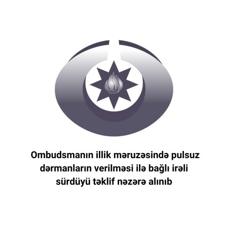 Ombudsmanın illik məruzəsində pulsuz dərmanların verilməsi ilə bağlı irəli sürdüyü təklif nəzərə alınıb