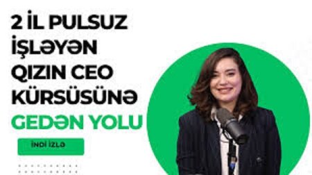 2 il pulsuz işləyən qızın CEO kürsüsünə gedən yolu - Müsahibə