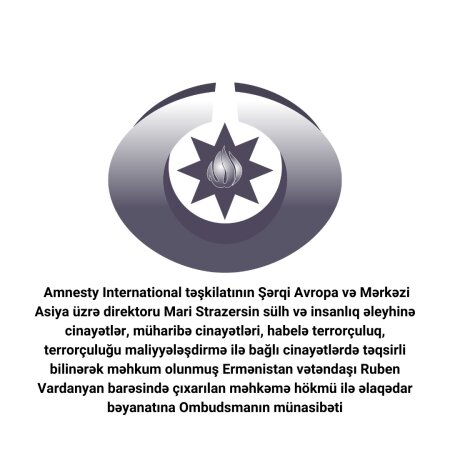 Amnesty International təşkilatının Ruben Vardanyanla bağlı məhkəmə hökmü barədə bəyanatına Ombudsman CAVAB VERDİ
