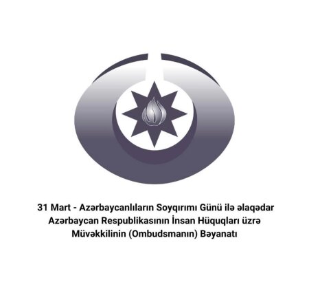 31 Mart - Azərbaycanlıların Soyqırımı Günü ilə əlaqədar Azərbaycan Respublikasının İnsan Hüquqları üzrə Müvəkkilinin (Ombudsmanın) Bəyanatı