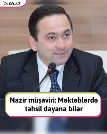 Bu MƏKTƏBLƏRDƏ TƏHSİL BUNA GÖRƏ  DAYANA BİLƏR-MÜŞAVİRDƏN ŞOK AÇIQLAMA