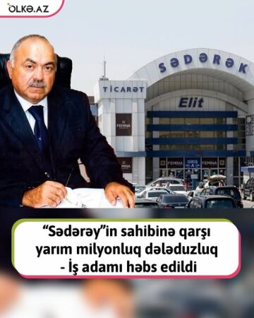 “Sədərək”  YUSİF İŞ ADAMINI HƏBS ETDİRDİ-DƏLƏDUZLUQ.....