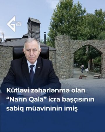 Şəmkirdə zəhərlənmə baş verən Narın Qala” restoranı başçının müavini işləmiş Fəxrəddin Vəli oğlu Vəliyevə məxsus olduğu deylir