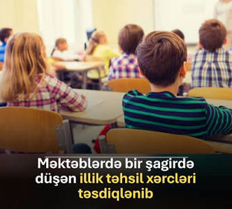 Bir şagird üçün illik təhsil xərclərinin miqdarı BELƏ müəyyən edilib